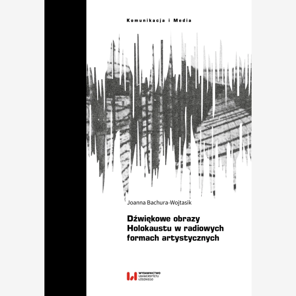Dźwiękowe obrazy Holokaustu w radiowych formach artystycznych